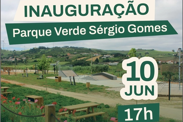 Evento - Inauguração do Parque Verde Sérgio Gomes  - União de Freguesias de Carvoeira e Carmões| Torres Vedras| Oeste - 10 de junho de 2025