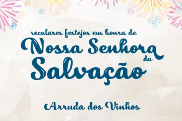 Evento - Seculares Festejos em Honra de Nossa Senhora da Salvação - Arruda dos Vinhos| Arruda Dos Vinhos| Oeste - De 6 a 18 de Agosto